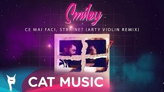 Smiley - Ce mai faci, straine? (Arty Violin Remix)