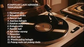 ARMADA FULL ALBUM POPULER | HARUSNYA AKU | KATAKAN SEJUJURNYA | LAGU GALAU | TEMAN KERJA & SANTAI