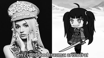 Gen Z Childhood Trauma: Aristocrat (my version)