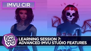 IMVU Creator In Residence Learning Session 7: Advanced IMVU Studio Features