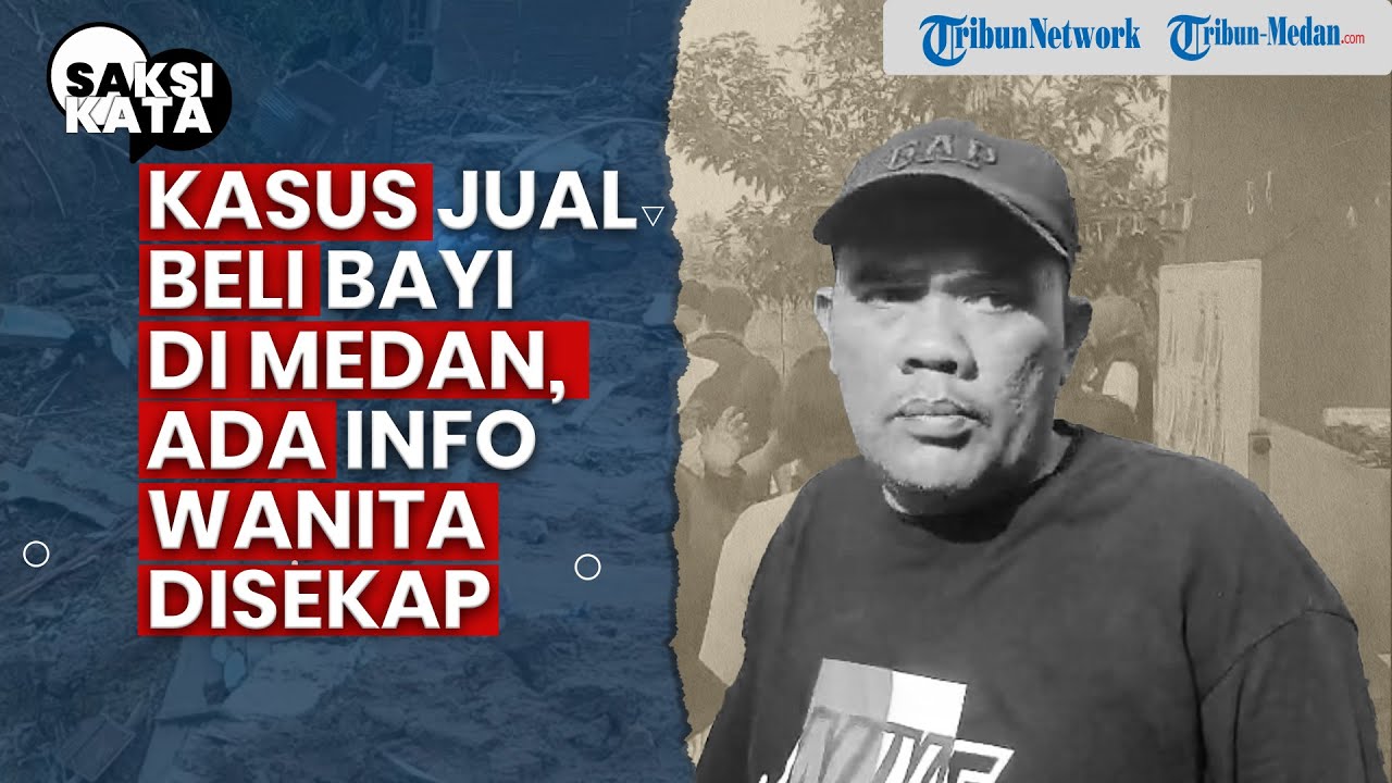 Kasus Jual Beli Bayi di Medan, Ada Info Wanita Disekap | SAKSI KATA
