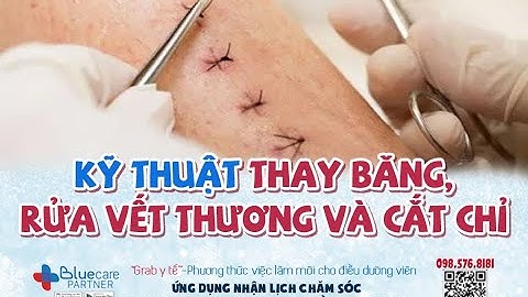 Kỹ thuật thay băng rửa vết thương và cắt chỉ | ĐIỀU DƯỠNG XANH