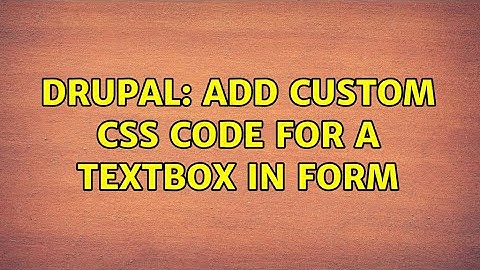 Drupal: Add custom CSS code for a textbox in form