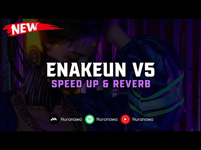 DJ Enakeun V5 ( Speed Up & Reverb ) 🎧 class=