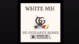 White Mh - NO GUIDANCE (REMIX )