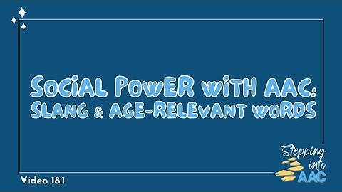 18-1: Social Power with AAC - Slang & Age-Relevant Words