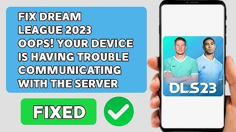 Fix Dream League soccer 2023 | Opps! Your device is having trouble communicating with the server