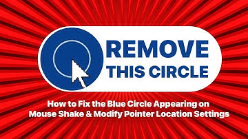 How Remove cursor Blue Circle Appearing on Mouse Shake & Modify Pointer Location Settings