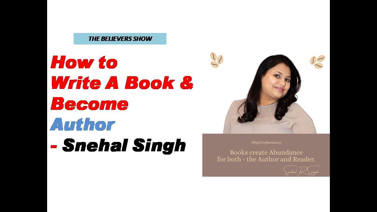 How to Write a Book & Become Author | Snehal Singh | The Believer's ...