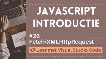 [Leer met VSCode] JavaScript Beginnerscursus #26 Fetch/XMLHttpRequest in JavaScript