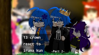 13 crown+(opera) react to iruma suzuki|¡¿future demon king?!|gacha|part 2|wtdsik|read deks first