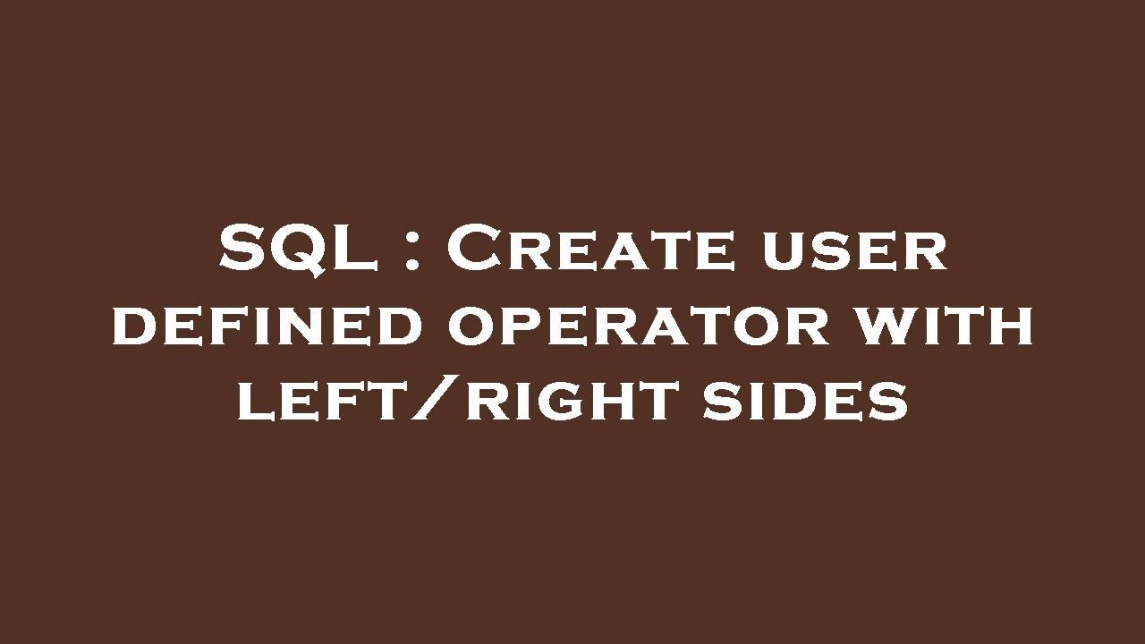 SQL : Create user defined operator with left/right sides - YouTube