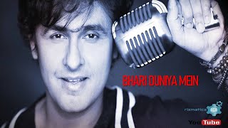 Bhari Duniya Mein (Sonu Nigam)