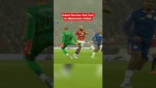 Robert Sanchez Red Card vs Manchester United vs Chelsea Highlights #shorts