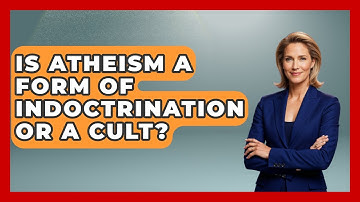 Is Atheism A Form Of Indoctrination Or A Cult? - Learn About Atheism