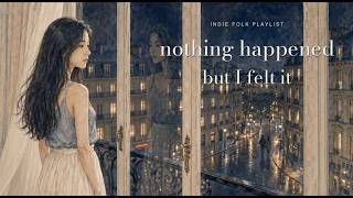 [playlist] nothing happened, but I felt it | soft indie folk for quiet evenings screenshot 5