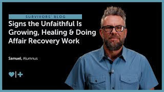 Signs the Unfaithful Is Growing, Healing \& Doing Affair Recovery Work