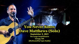 Video thumbnail of ""You Never Know" - Dave Matthews (Solo) - 9/5/21 - [Multicam/HQ-Audio] - The Gorge Amphitheatre"