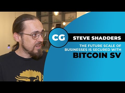 Steve Shadders: Bitcoin SV Proving It Can Scale For Businesses Now