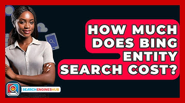 How Much Does Bing Entity Search Cost? - SearchEnginesHub.com