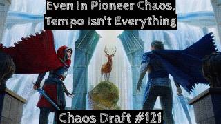 Even In Pioneer Chaos, Tempo Isn't Everything | Chaos Draft #121