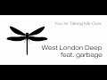 West London Deep feat. Garbage &quot;You&#39;re Taking Me Over&quot;