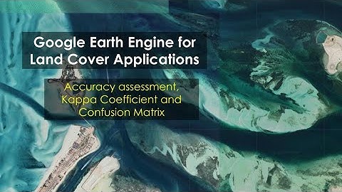 Accuracy assessment, Kappa Coefficient and Confusion Matrix in Google Earth Engine