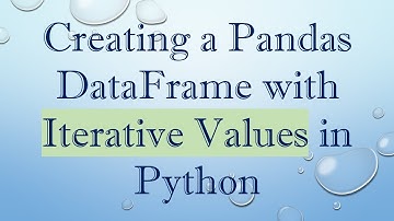 Creating a Pandas DataFrame with Iterative Values in Python