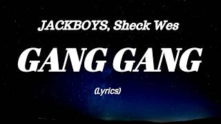 JACKBOYS, Sheck Wes - GANG GANG (Lyrics)