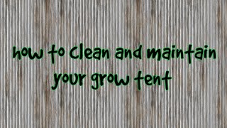 How to clean and maintain your grow tent.