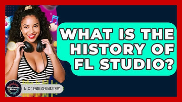 What Is The History Of FL Studio? - Music Producer Mastery