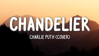 Chandelier- Charlie Puth (Cover) (Lyrics)