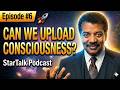 StarTalk Podcast | Episode #6  | Consciousness Uploading &amp; Interstellar Travel