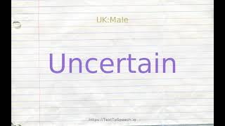 How to pronounce uncertain