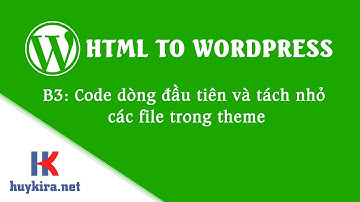 Chuyển html sang wordpress bài 3: Code dòng đầu tiên và tách nhỏ các file trong theme