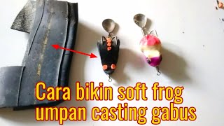 Cara Membuat Soft Frog Dari Karet Ban Motor Umpan Casting Gabus