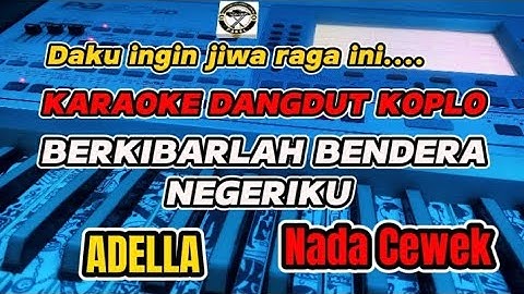 KARAOKE - BERKIBARLAH BENDERA NEGRIKU VERSI DANGDUT KOPLO ADELLA (NADA CEWEK)