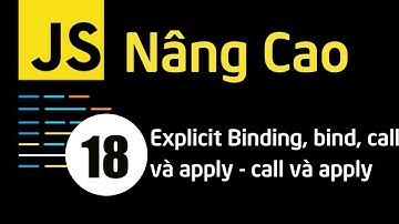 Lập trình JavaScript nâng cao - Bài 18 Explicit Binding, bind, call và apply - call và apply