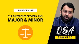 What is The Difference Between Major & Minor Sins | Ask Shaykh YQ EP 256