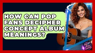 How Can Pop Fans Decipher Concept Album Meanings? - Pop Music Gurus