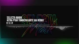 Kitna Pyar Tumhein Karte Hai Remix | Selecta Mark