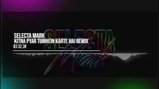 Kitna Pyar Tumhein Karte Hai Remix | Selecta Mark