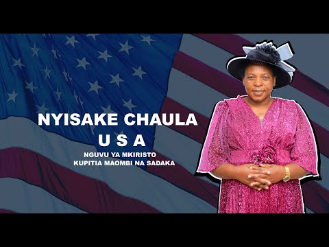 Nyisake Chaula In USA Nguvu Ya Mkiristo Kupitia Maombi Na Sadaka