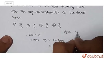 A grindstone Is found to have a angular speed of 150 rpm, 10safter starting from rest. The angul...