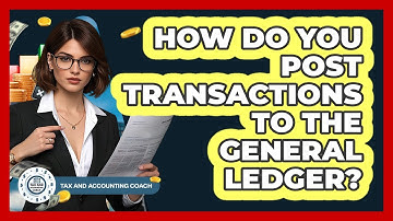 How Do You Post Transactions To The General Ledger? - Tax and Accounting Coach