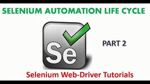 Selenium Tutorials | Selenium Automation Life Cycle -  part 2