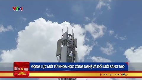 Động lực mới từ khoa học - công nghệ và đổi mới sáng tạo | VTV