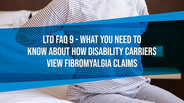 LTD FAQ #9 - What You Need to Know About How Disability Carriers View Fibromyalgia Claims