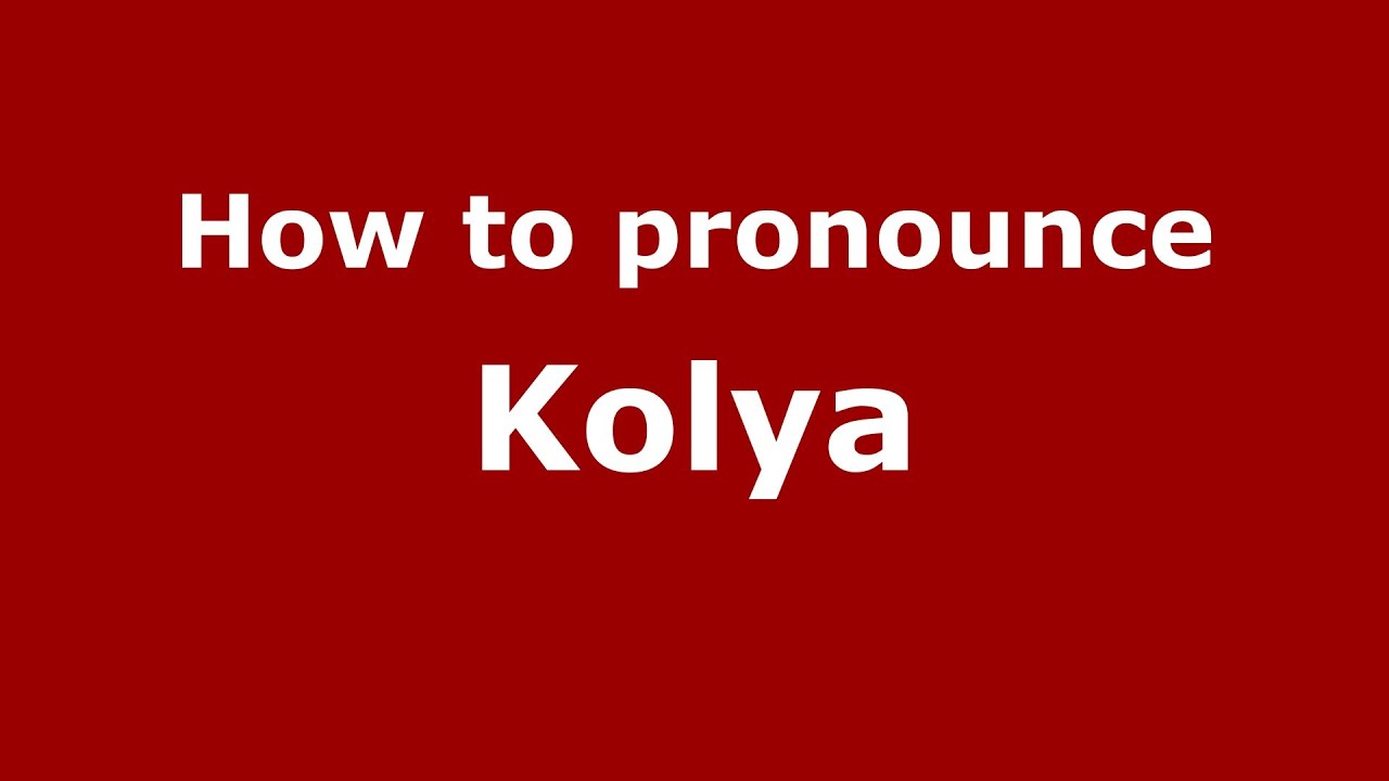 How To Pronounce Kolya Russian Russia Youtube