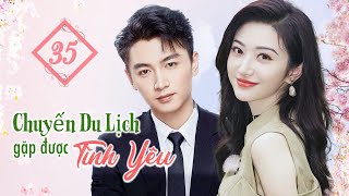 CHUYẾN DU LỊCH GẶP ĐƯỢC TÌNH YÊU - Tập 35 | Phim Ngôn Tình Siêu Hot | Trần Hiểu, Cảnh Điềm